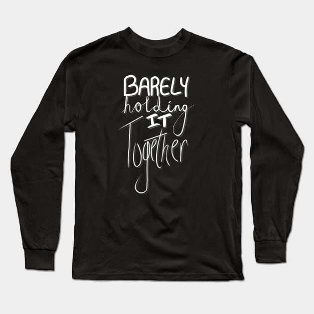 Barely Holding It Together Long Sleeve T-Shirt by CheshirePope